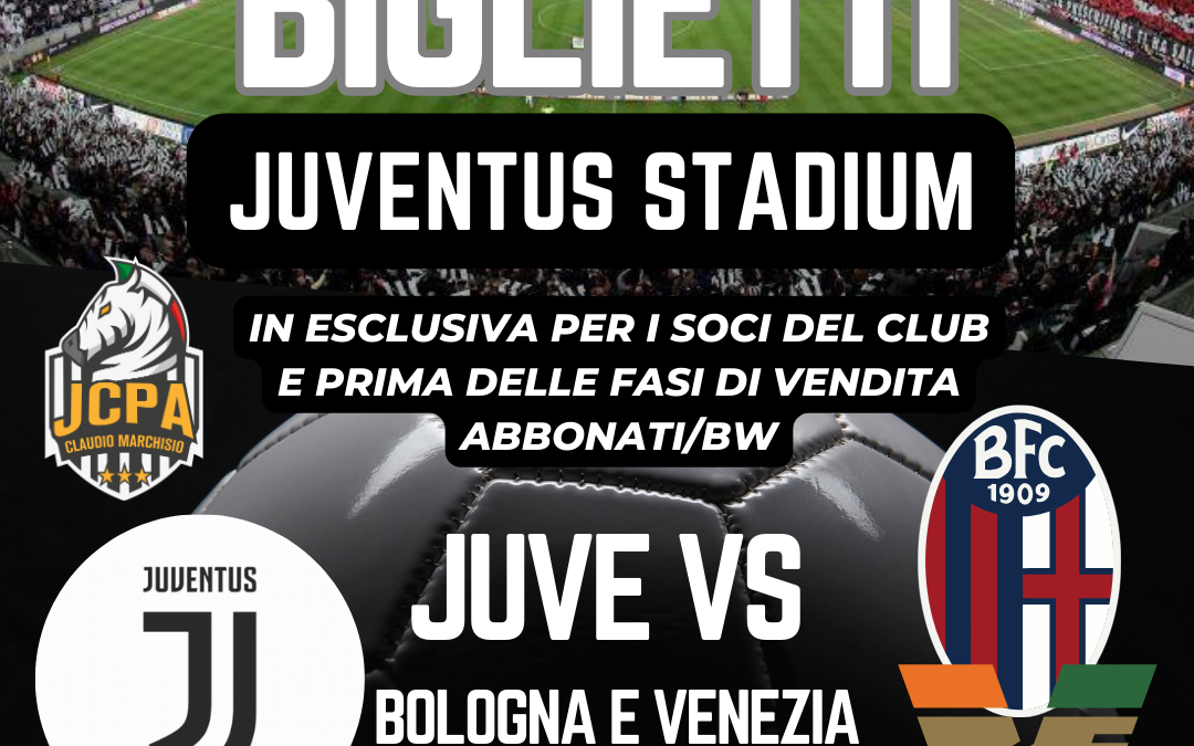 BIGLIETTI JUVENTUS VS BOLOGNA E VENEZIA