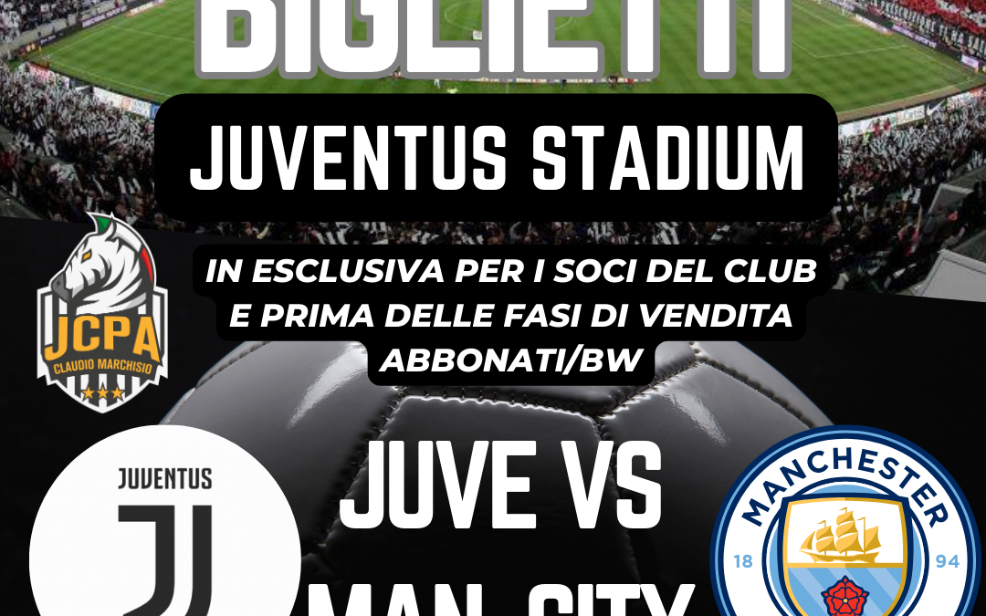 BIGLIETTI JUVE VS MAN CITY