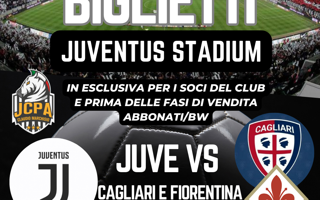 BIGLIETTI JUVE VS CAGLIARI E FIORENTINA