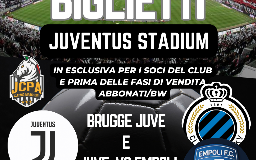 BIGLIETTI BRUGGE VS JUVENTUS E JUVENTUS VS EMPOLI